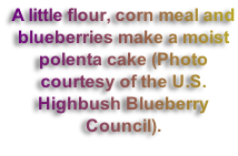 A little flour, corn meal and blueberries make a moist polenta cake (Photo courtesy of the U.S. Highbush Blueberry Council).