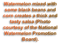 Watermelon mixed with some black beans and corn creates a thick and tasty salsa (Photo courtesy of the National Watermelon Promotion Board).